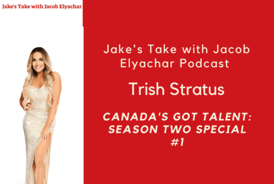 'Canada's Got Talent' judge Trish Stratus visited 'The Jake's Take with Jacob Elyachar Podcast' to preview the second season of 'CGT.'