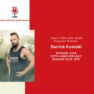 Reality TV Legend & 3-time Challenge champ Derrick Kosinski kicks off 'The Jake's Take with Jacob Elyachar Podcast' fifth anniversary sesaon!