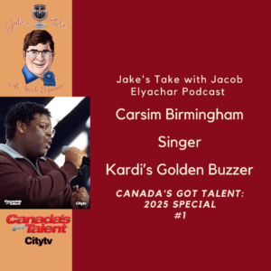 Singer Carsim Birmingham talked about receiving Kardi's Golden Buzzer on the 'Canada's Got Talent' season opener in the latest edition of 'Jake's Take with Jacob Elyachar Podcast.'