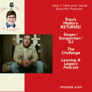 Singer, songwriter, & DJ Davis Mallory returned to 'The Jake's Take with Jacob Elyachar Podcast' + talked new music, Leaving a Legacy Podcast & potential 'Challenge' return.