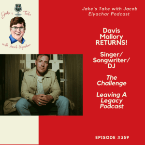 Singer, songwriter, & DJ Davis Mallory returned to 'The Jake's Take with Jacob Elyachar Podcast' + talked new music, Leaving a Legacy Podcast & potential 'Challenge' return.