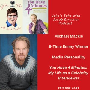 8-time Emmy-winning media personality Michael Mackie returns to the 'Jake's Take with Jacob Elyachar Podcast' to talk about his new book: 'You Have 4 Minutes.'