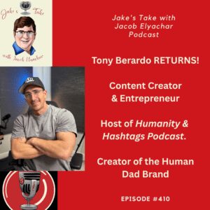 Content creator & podcast host Tony Berardo returned to 'The Jake's Take with Jacob Elyachar Podcast' to talk about 'Humanity & Hashtags' and the Human Dad brand.