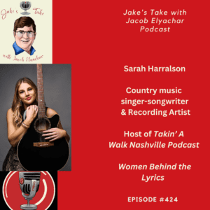 Country music recording artist Sarah Harralson talked about 'Takin' A Walk Nashville Podcast' and previewed her upcoming 'Women Behind the Lyrics' documentary on the latest edition of 'Jake's Take with Jacob Elyachar Podcast.'