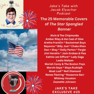 Aretha Franklin, Backstreet Boys, Dan + Shay, Lady Gaga, Leslie Nielsen & Whitney Houston headline Jake's Take with Jacob Elyachar's Best Star-Spangled Banner covers.