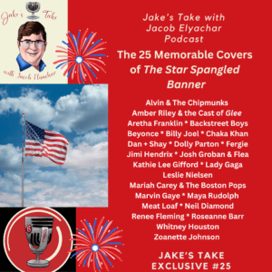 Aretha Franklin, Backstreet Boys, Dan + Shay, Lady Gaga, Leslie Nielsen & Whitney Houston headline Jake's Take with Jacob Elyachar's Best Star-Spangled Banner covers.