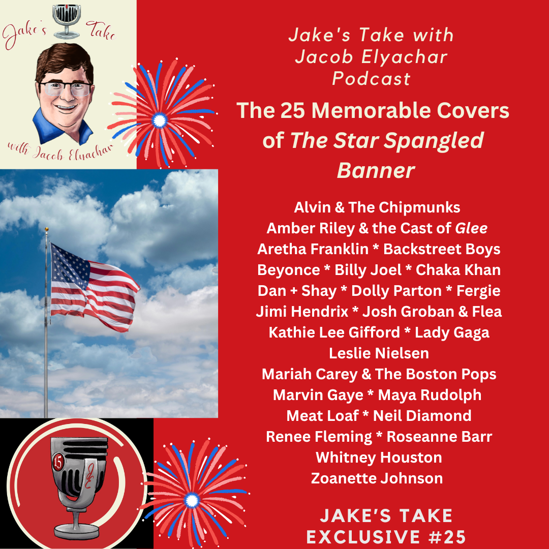 Aretha Franklin, Backstreet Boys, Dan + Shay, Lady Gaga, Leslie Nielsen & Whitney Houston headline Jake's Take with Jacob Elyachar's Best Star-Spangled Banner covers.