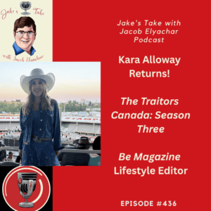 Kara Alloway RETURNS to 'The Jake's Take with Jacob Elyachar Podcast' to talk about her 'Traitors Canada' experience & her work at BE Magazine.