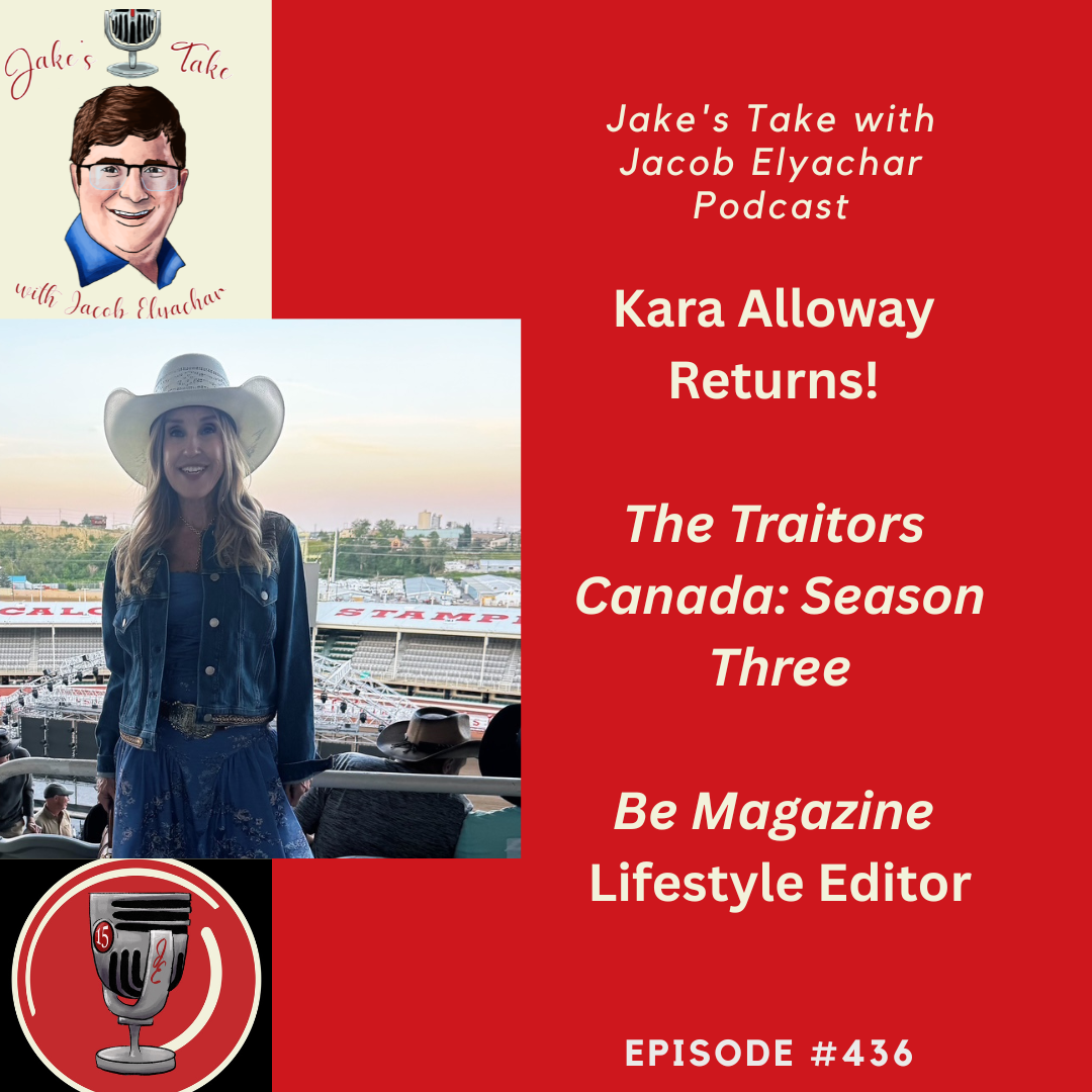 Kara Alloway RETURNS to 'The Jake's Take with Jacob Elyachar Podcast' to talk about her 'Traitors Canada' experience & her work at BE Magazine.
